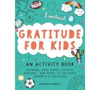 Gratitude for Kids : Coloring, Word Games, Puzzles, Drawing, and Mazes to Cultivate Kindness & Gratitude