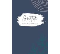 Gratitude for the Present Moment: A Guided Daily Journal with Prompts for Gratteful, Appreciation & Personal Reflection
