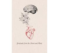 Gratitude from the Heart and Mind: A Daily Journal for Affirmations and Gratitude