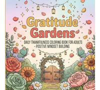 Gratitude Gardens: Daily Thankfulness Coloring Book for Adults - Positive Mindset Building