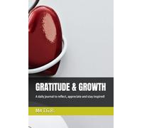 GRATITUDE & GROWTH: A daily journal to reflect, appreciate and stay inspired!