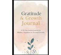 Gratitude & Growth Journal A 30-Day Guided Journal for Mindset, Happiness & Personal Growth