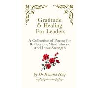 Gratitude & Healing For Leaders: A Collection of Poems for Reflection, Mindfulness And Inner Strength.