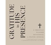 Gratitude in His Presence: 3 Month Journey of Gratitude and Thanksgiving, with Scripture and Guided Prompts, Colour Interior, Planner, Devotional, Prayer Guide