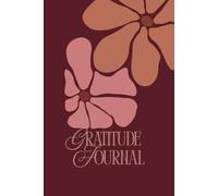 Gratitude in Style: A Minimal & Chic Burgundy Notebook: A Minimalist Elegant Burgundy Journal for Daily Gratitude, Reflection & Positive Vibes Notebook for Mindfulness, Happiness & Self-Care