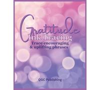 Gratitude Ink Tracing; Trace encouraging & uplifting phrases on color filled pages: 35 Uplifting and Encouraging Tracing Pages for Mindful Creativity, Relaxation, and Positive Reflection