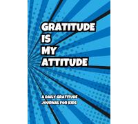 Gratitude Is My Attitude: A Daily Gratitude Journal For Kids