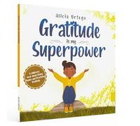 Gratitude is My Superpower: A children's book about Giving Thanks and Practicing Positivity.