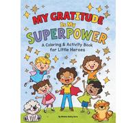 Gratitude is My Superpower - A Coloring and activity book for Little Heroes: A Children's Coloring Book About Thankfulness, Kindness & Counting Your Blessings (The Little Heroes Series)