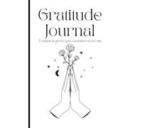 Gratitude Journal: 5 minuti al giorno per cambiare la tua vita: Diario della gratitudine guidato per migliorare il tuo benessere in 90 giorni