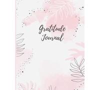 Gratitude Journal: 52 Week - A Daily Journal to Inspire a Happier, Healthier & More Grateful Mindset