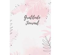 Gratitude Journal: 6 Months - A Daily Journal to Inspire a Happier, Healthier & More Grateful Mindset 209 pages