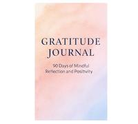 Gratitude Journal - 90 Days of Mindful Reflection: Build Positivity and Emotional Clarity One Day at a Time