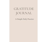 Gratitude Journal: A 120 Day Guided Journey Towards Mindfulness and Positivity: Daily Prompts, Reflection Space, and Mindful Practices to Cultivate a Happier Mindset