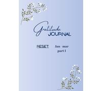 Gratitude Journal: A 90-Day Guided Journal for Mindfulness, Positivity & Self-Reflection (Reset - Jan to Mar): Daily Gratitude Prompts, Weekly ... Pages for Calm, Clarity and a Fresh Start
