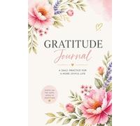 Gratitude Journal: A Daily Practice for a More Joyful Life: 90 Days of Daily Prompts to Shift Your Mindset, Reduce Anxiety, and Attract More Joy