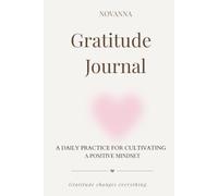 Gratitude Journal: A Daily Practice for Cultivating a Positive Mindset