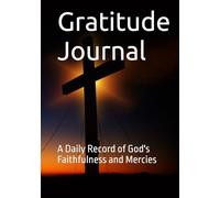 Gratitude Journal: A Daily Record of God's Faithfulness and Mercies