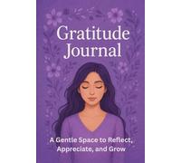 Gratitude Journal: A Gentle Space to Reflect, Appreciate, and Grow