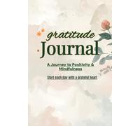 Gratitude Journal: A Journey to Positivity & Mindfulness: Daily Guided Prompts to Cultivate a Grateful Heart, Increase Happiness, and Reflect on Life’s Blessings