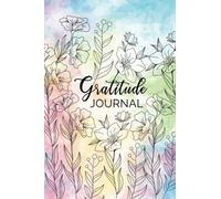 Gratitude Journal: Beautiful Floral Flowers Notebook Gratitude Journal with 120 blank pages to write your happy thoughts and things you are thankful ... Daily Journal for Positive Affirmations.