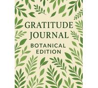 Gratitude Journal - Botanical Edition: 100 inspiring quotes to reconnect with nature, mindfulness, and yourself