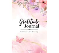 Gratitude Journal: Celebrate Life’s Blessings
