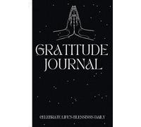 Gratitude Journal: Celebrate life’s daily blessings
