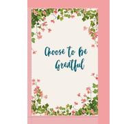 Gratitude Journal: Choose to be Grateful