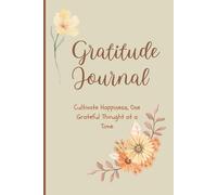 Gratitude Journal: Cultivate Happiness, One Grateful Thought at a Time || Write it Down || A Daily Path to Positivity, Mindfulness, and Joy || The Best Gift Idea