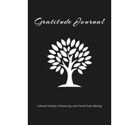 Gratitude Journal: Cultivate Positivity, Embrace Joy, and Cherish Every Blessing