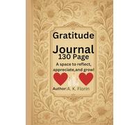Gratitude Journal: Discover Mindful Living, Build Positive Habits & Find Inner Balance: A Timeless Companion for Self-Reflection, Emotional Clarity, and Personal Transformation for women or mans
