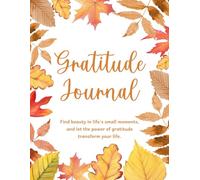 GRATITUDE JOURNAL: Find beauty in life's small moments, and let the power of gratitude transform your life.