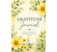 Gratitude Journal: Focus on the Good and Let Your Life Bloom