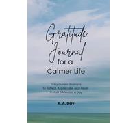 Gratitude Journal for a Calmer Life: Daily Guided Prompts to Reflect, Appreciate, and Reset in Just 5 Minutes a Day