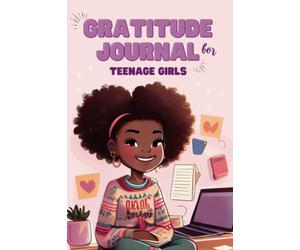 Gratitude Journal for Black Teenage Girls: The Perfect Journal for Developing a Mindset of Thankfulness and Positivity for African American Black Young Women