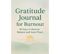 Gratitude Journal for Burnout: 90 Days to Restore Balance and Inner Peace