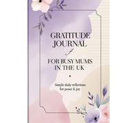 Gratitude Journal for Busy Mums in the UK: Simple Daily Reflections for Peace & Joy