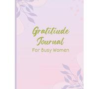 Gratitude Journal For Busy Women: 120 Pages With Prompts For Daily Check In For Self Care Moments