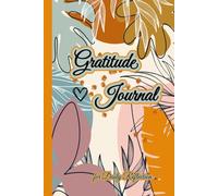 Gratitude Journal for Daily Reflection: Simple Prompts to Cultivate Happiness, Mindfulness, and a Positive Mindset Every Day