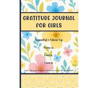 Gratitude Journal for Girls: Prompted 52 Week guide for building a thankful life. Instill confidence, self esteem and mindfulness.