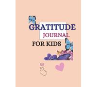 GRATITUDE JOURNAL FOR KIDS.A FUN 30- DAY JOURNEY OF THANKFULLNESS, POSITIVITY AND JOY: A COLOURFULL DAILY PLANNER WITH GRATITUDE ACTIVITES, CREATIVE ... HELP CHILDREN BUILD HAPPINESS AND KINDNESS.