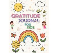 Gratitude Journal for Kids: A Fun Daily Journal to Practice Thankfulness and Positivity: 2-Minute Guided Prompts, Activities, and Affirmations to Build a Happy Mindset for Children Ages 5-12