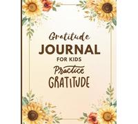 Gratitude Journal for Kids Ages 6-12 | Daily Thankfulness Notebook with Sunflower Watercolor Cover | 120 Pages, 8.5x11 inch: Encourage Positivity, Kindness & Mindfulness