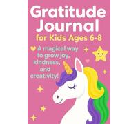 Gratitude Journal for Kids Ages 6-8: A magical way to grow joy, kindness, and creativity every day!