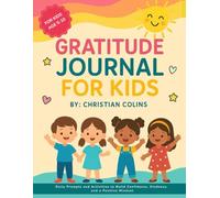 GRATITUDE JOURNAL FOR KIDS: Daily Prompts and Activities to Build Confidence, Kindness, and a Positive Mindset