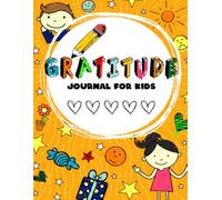 Gratitude Journal For Kids: Daily Prompts, Coloring Pages, Doodles, and Fun Activities to Build Thankfulness, Mindfulness, and Positivity (52 Weeks of Guided Journaling)