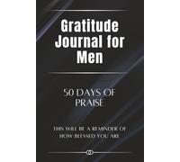 Gratitude Journal for Men: 50 Days of Praise: A Reminder of How Blessed You Are