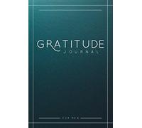 Gratitude Journal For Men: A 52 Week Guide To Cultivate An Attitude Of Gratitude