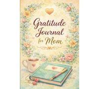 Gratitude Journal For Mom: 121 Days of Thankfulness, Reflection, and Self-Care for Moms | A Thoughtful Mother’s Day Gift